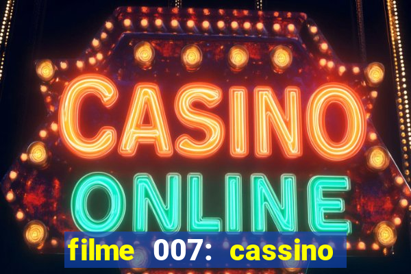 filme 007: cassino royale completo dublado